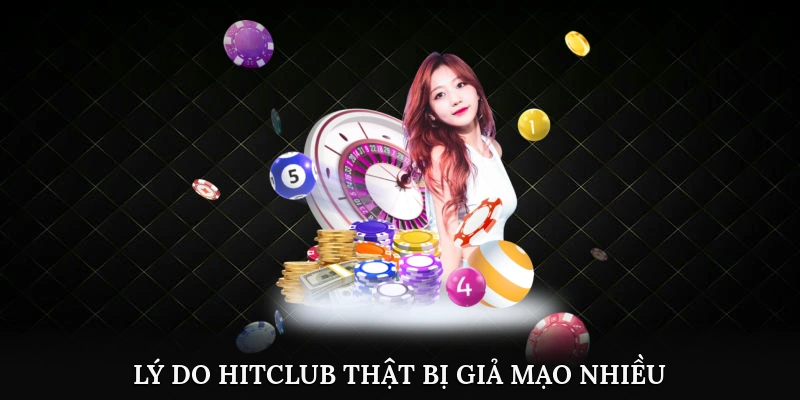 Lý do Hitclub thật bị giả mạo nhiều 