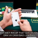 Phân biệt Rikvip Thật Giả - Hướng Dẫn Và Cảnh Báo Lừa Đảo