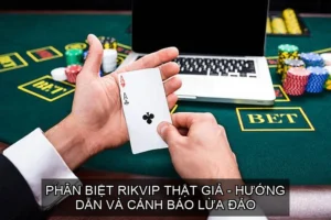 Phân biệt Rikvip Thật Giả - Hướng Dẫn Và Cảnh Báo Lừa Đảo